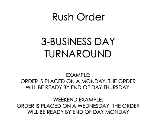 Rush Order: 3 Business Day Turnaround